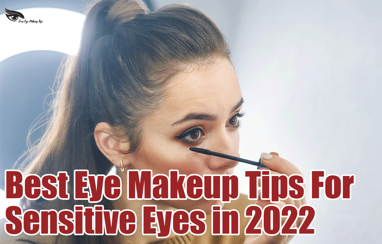 Best Eye Makeup Tips For Sensitive Eyes in 2022